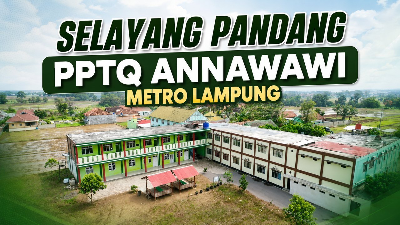 Selayang Pandang PPTQ Annawawi Metro Lampung